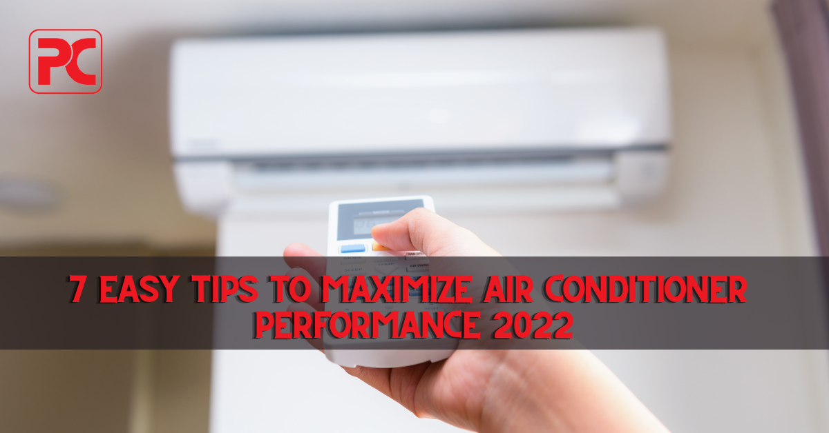 7 Easy Tips to Maximize Air Conditioner Performance 2022